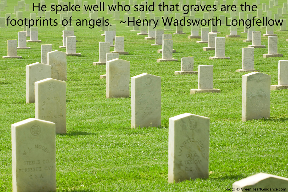 He spake well who said that graves are the footprints of angels. ~Henry Wadsworth Longfellow