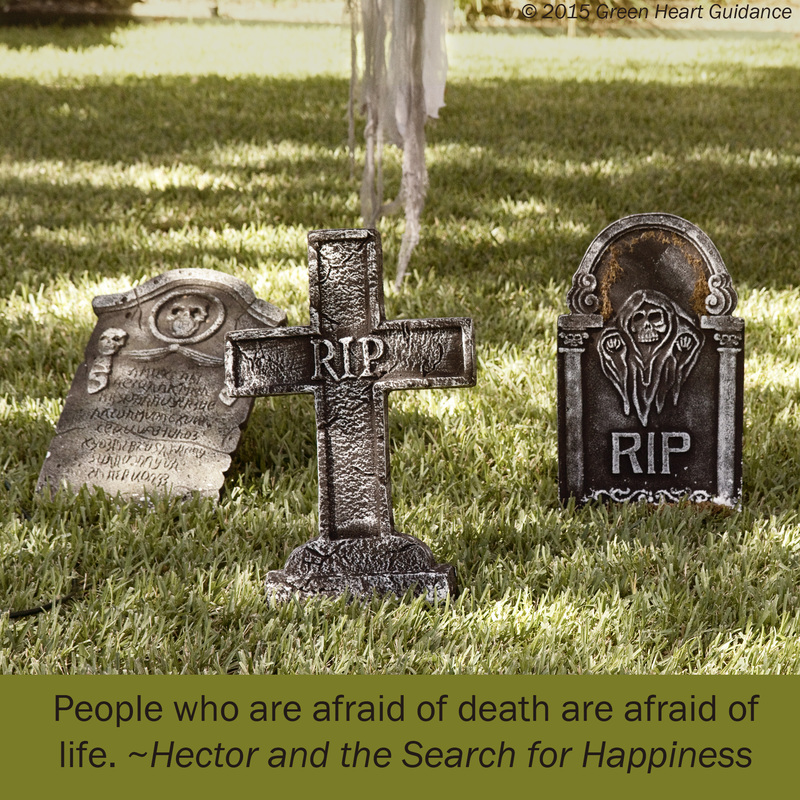 People who are afraid of death are afraid of life. ~Hector and the Search for Happiness