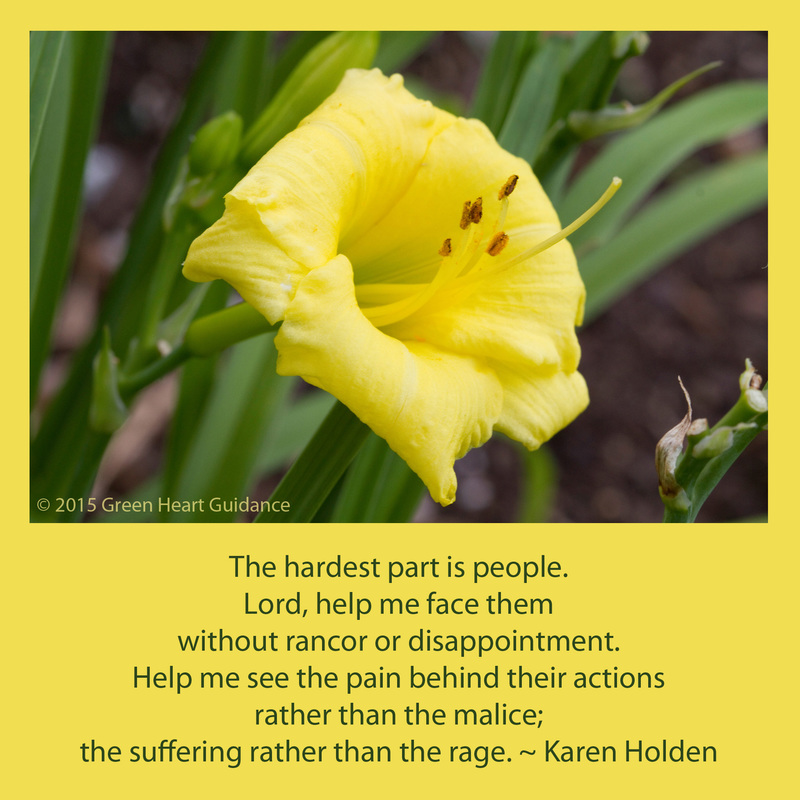 The hardest part is people. Lord, help me face them without rancor or disappointment. Help me see the pain behind their actions rather than the malice; the suffering rather than the rage. ~ Karen Holden